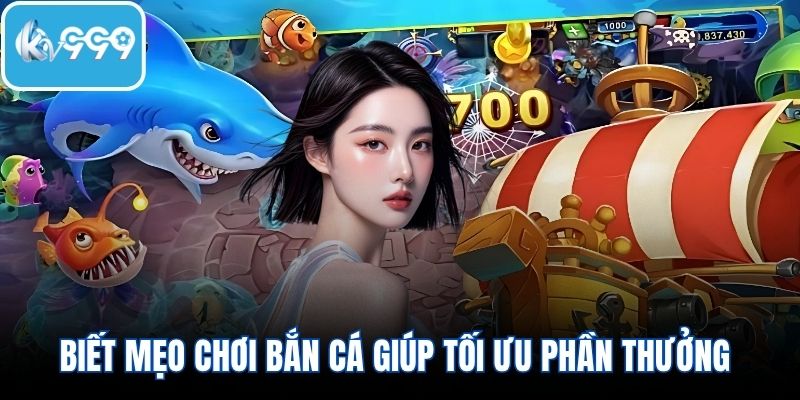 Biết mẹo chơi bắn cá giúp tối ưu phần thưởng