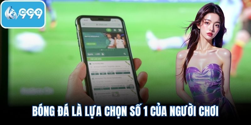 Bóng đá là lựa chọn số 1 của người chơi