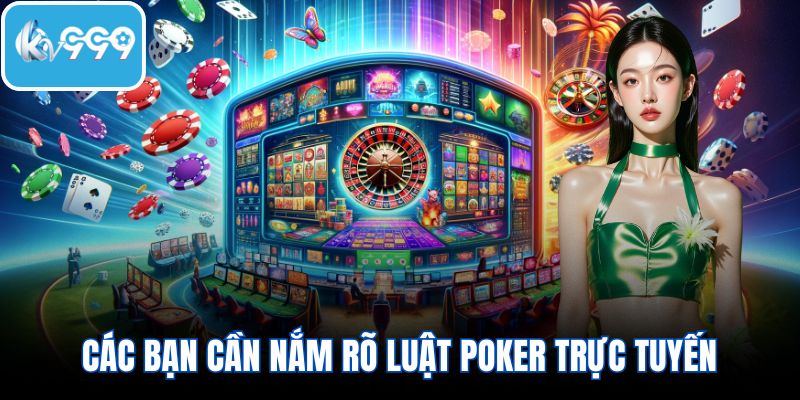 Các bạn cần nắm rõ luật poker trực tuyến