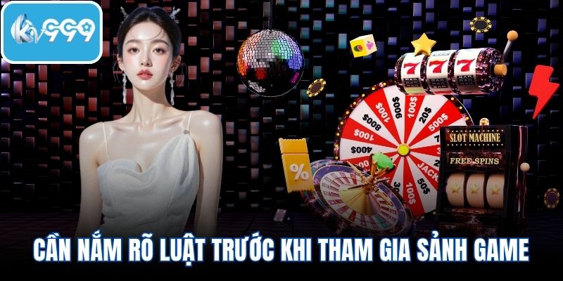 Cần nắm rõ luật trước khi tham gia sảnh game