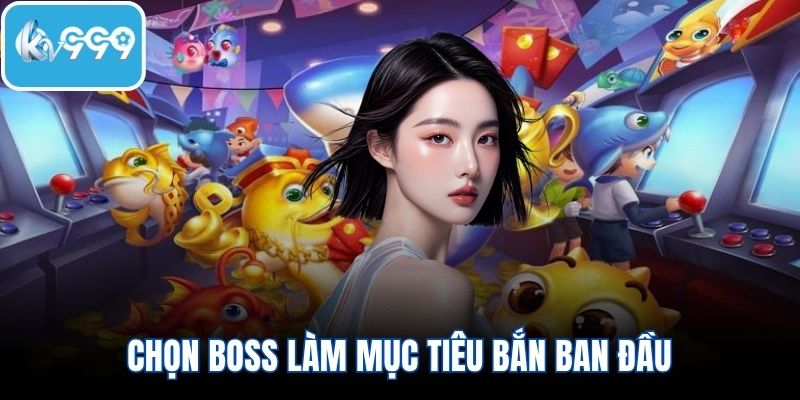 Chọn boss làm mục tiêu bắn ban đầu