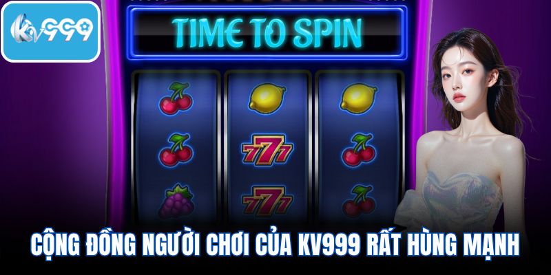 Cộng đồng người chơi của KV999 rất hùng mạnh