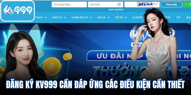 Đăng ký KV999 cần đáp ứng các điều kiện cần thiết
