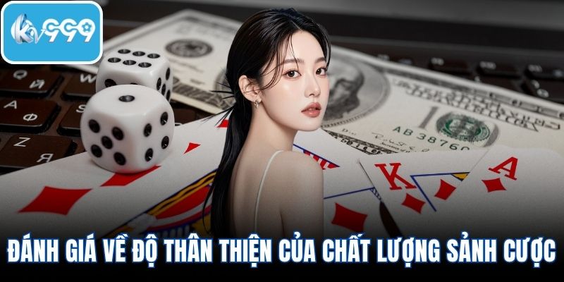 Đánh giá về độ thân thiện của chất lượng sảnh cược