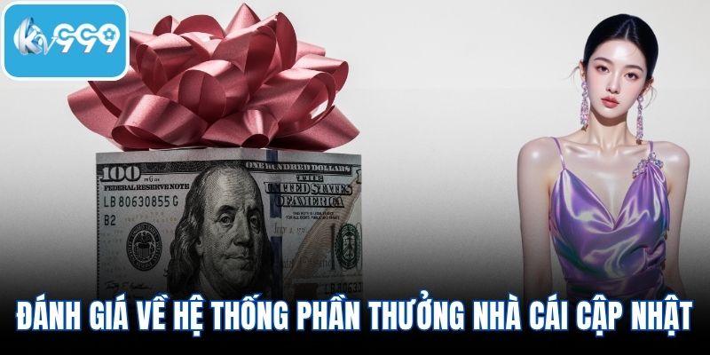 Đánh giá về hệ thống phần thưởng do nhà cái cập nhật