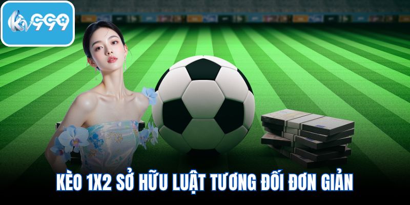 Kèo 1x2 sở hữu luật tương đối đơn giản
