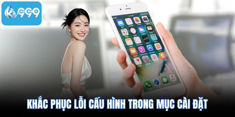 Khắc phục lỗi cấu hình trong mục cài đặt