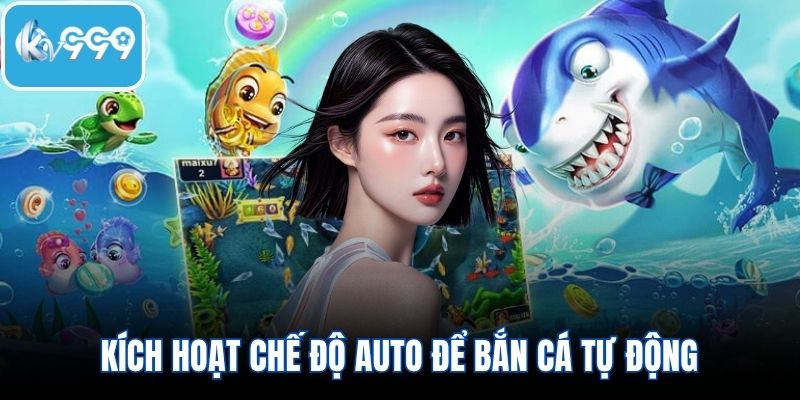 Kích hoạt chế độ auto để bắn cá tự động