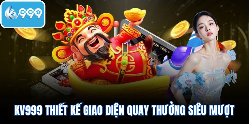 KV999 thiết kế giao diện quay thưởng siêu mượt