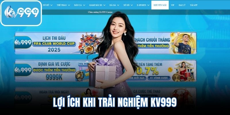 Lợi ích khi trải nghiệm KV999