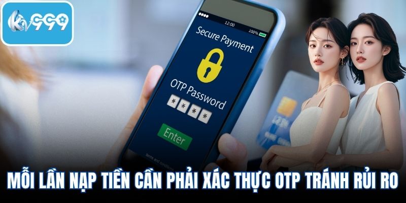 Mỗi lần nạp tiền cần phải xác thực OTP tránh rủi ro