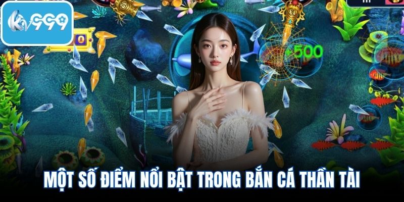 Một số điểm nổi bật trong bắn cá thần tài