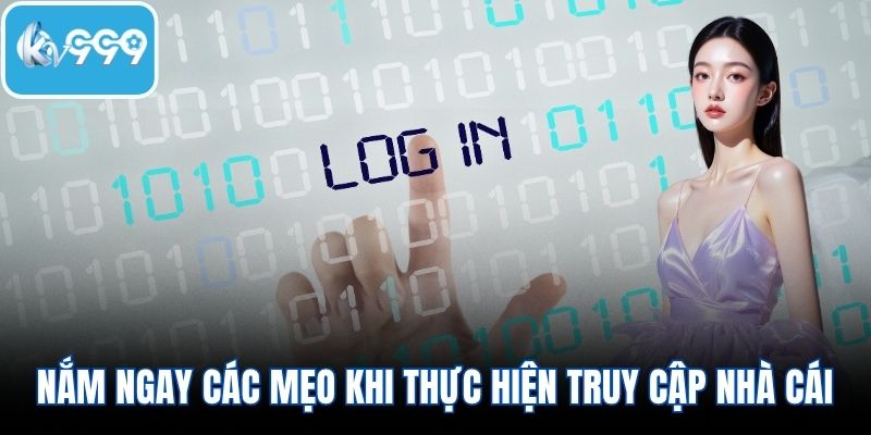 Nắm ngay các mẹo khi thực hiện truy cập nhà cái