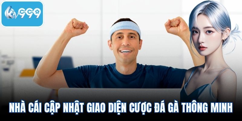 Nhà cái cập nhật giao diện cược đá gà thông minh