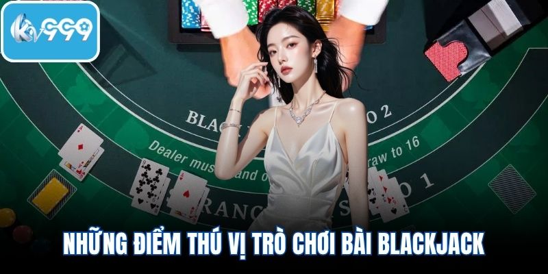 Những điểm thú vị trò chơi bài blackjack