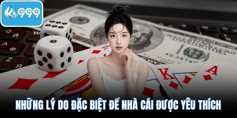 Những lý do đặc biệt để nhà cái được yêu thích