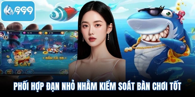 Phối hợp đạn nhỏ nhằm kiểm soát bàn chơi tốt