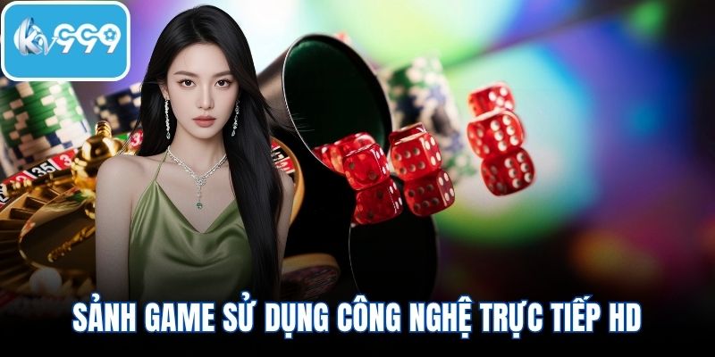 Sảnh game sử dụng công nghệ trực tiếp HD