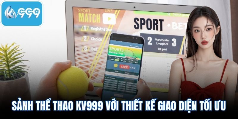 Sảnh thể thao KV999 với thiết kế giao diện tối ưu