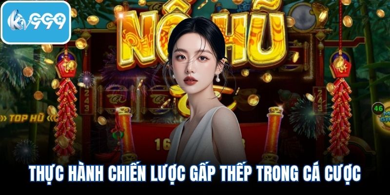 Thực hành chiến lược gấp thếp trong cá cược