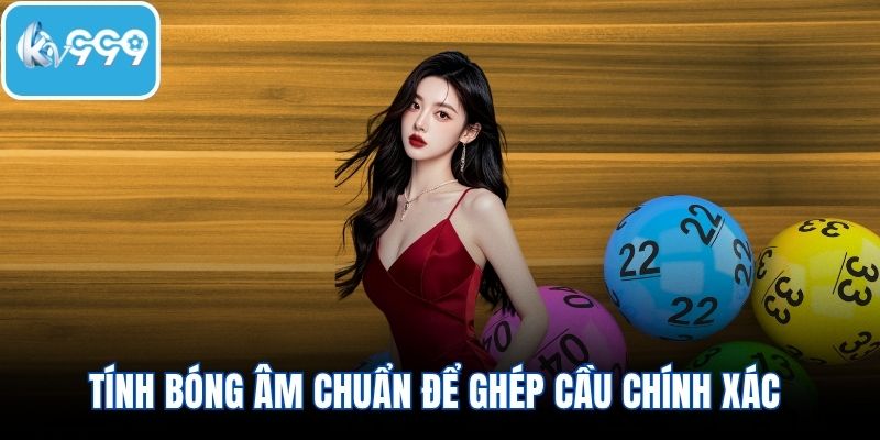 Tính bóng âm chuẩn để ghép cầu chính xác