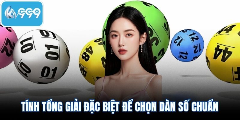 Tính tổng giải đặc biệt để chọn dàn số chuẩn