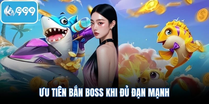 Ưu tiên bắn boss khi đủ đạn mạnh