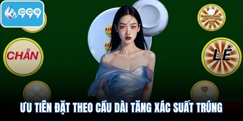 Ưu tiên đặt theo cầu dài tăng xác suất trúng